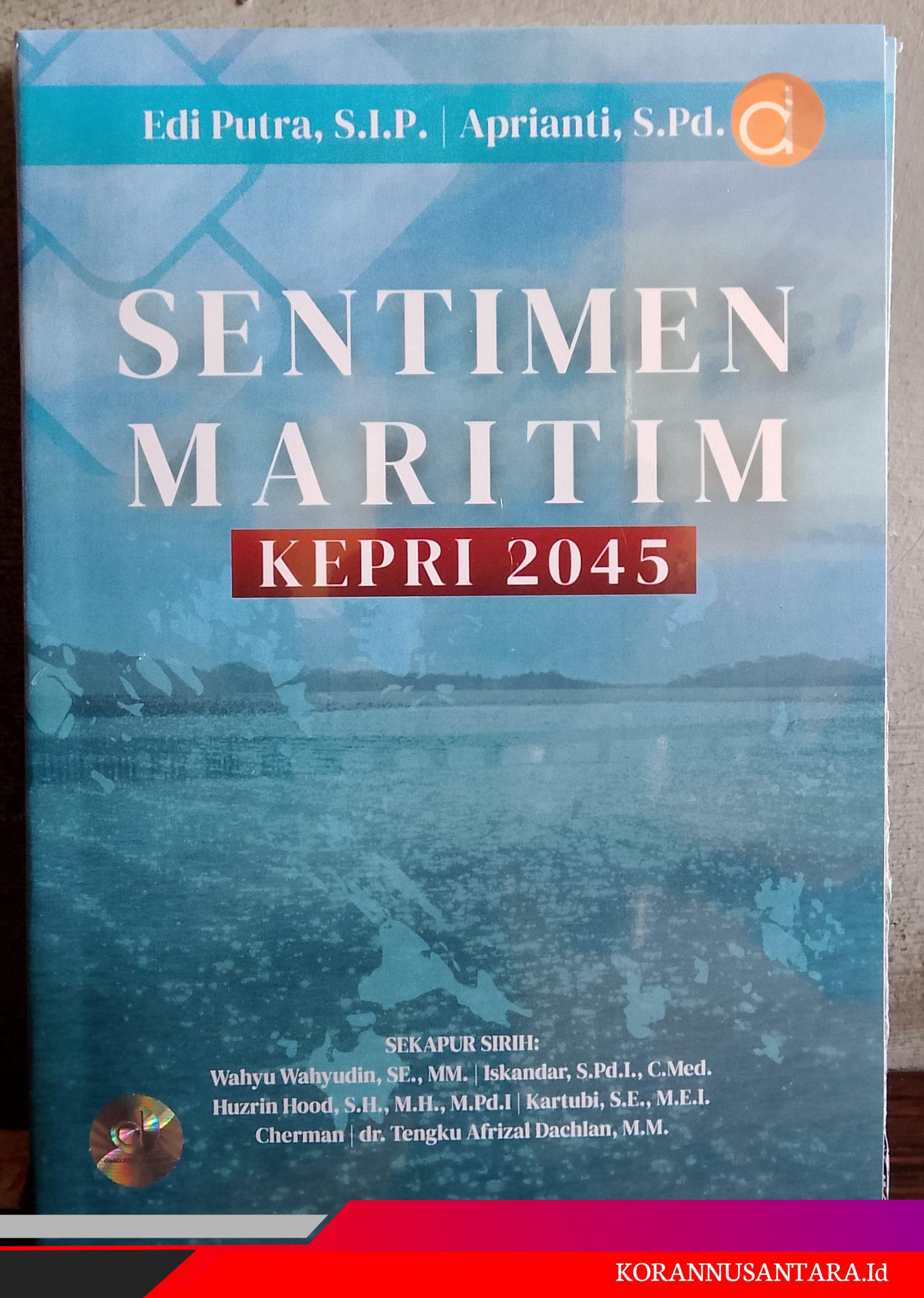 Tampak depan Buku Sentimen Maritim: Kepri 2045/Penulis Edi Putra, S.I.P dan Aprianti, S.Pd.