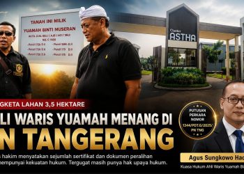 Ahli Waris Yuamah Menang di PN Tangerang, Agus Sungkowo Hadi: Bukti-Bukti Kami Teruji di Persidangan