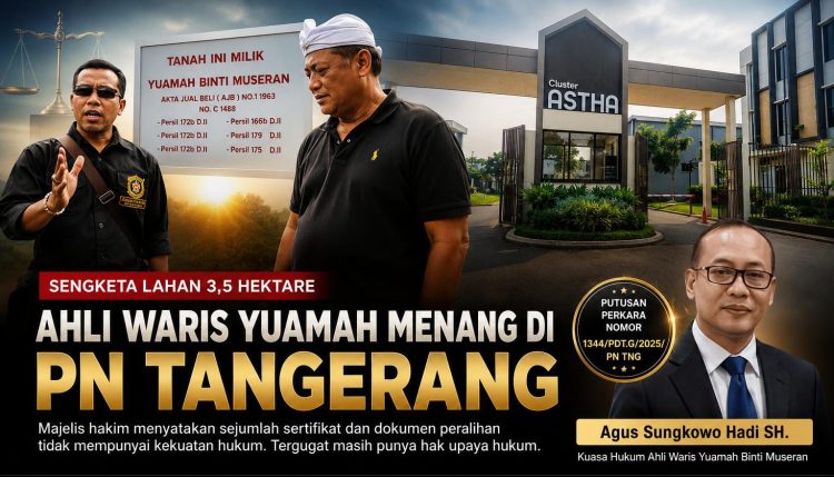 Ahli Waris Yuamah Menang di PN Tangerang, Agus Sungkowo Hadi: Bukti-Bukti Kami Teruji di Persidangan